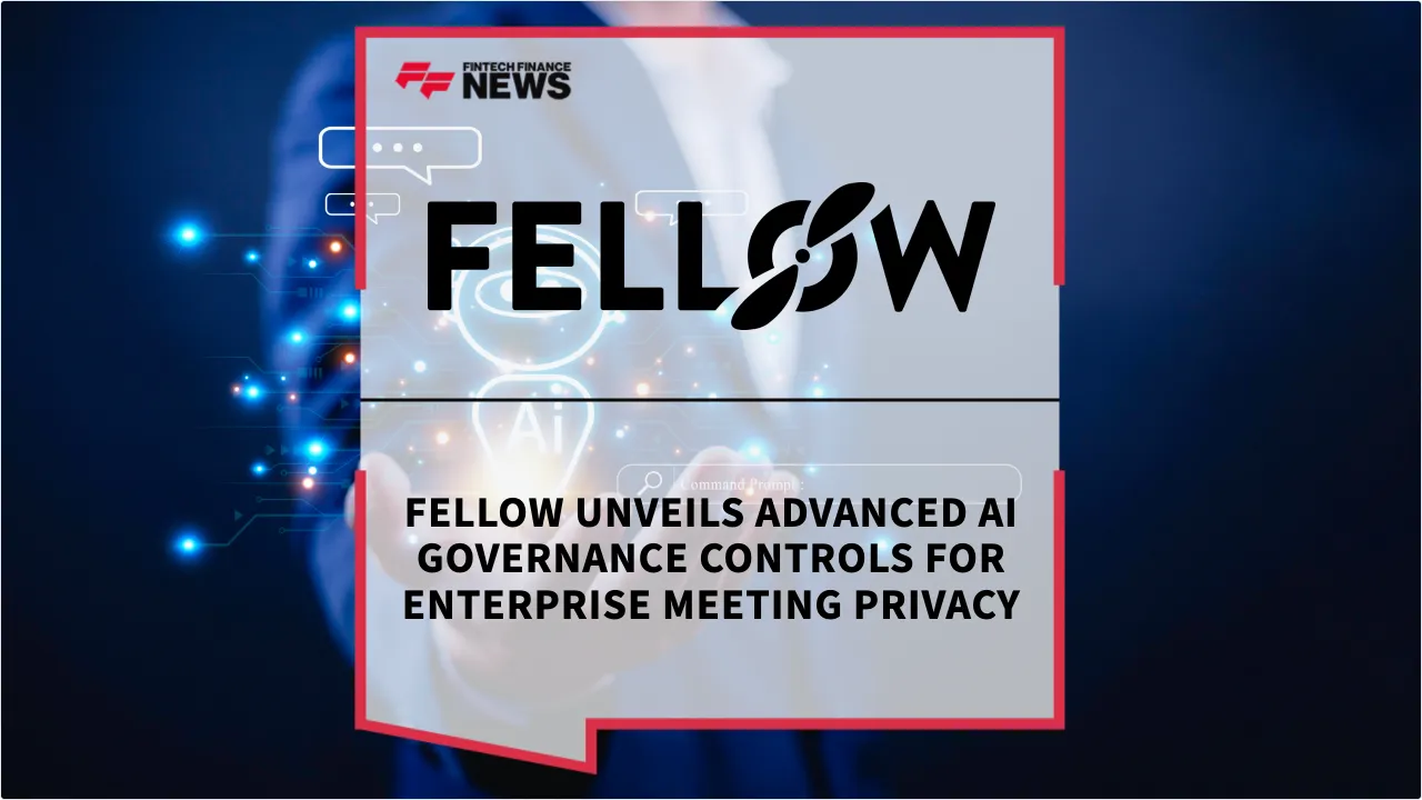 Press Release: Fellow Unveils Advanced AI Governance Controls for Enterprise Meeting Privacy | Featured Image by FF News