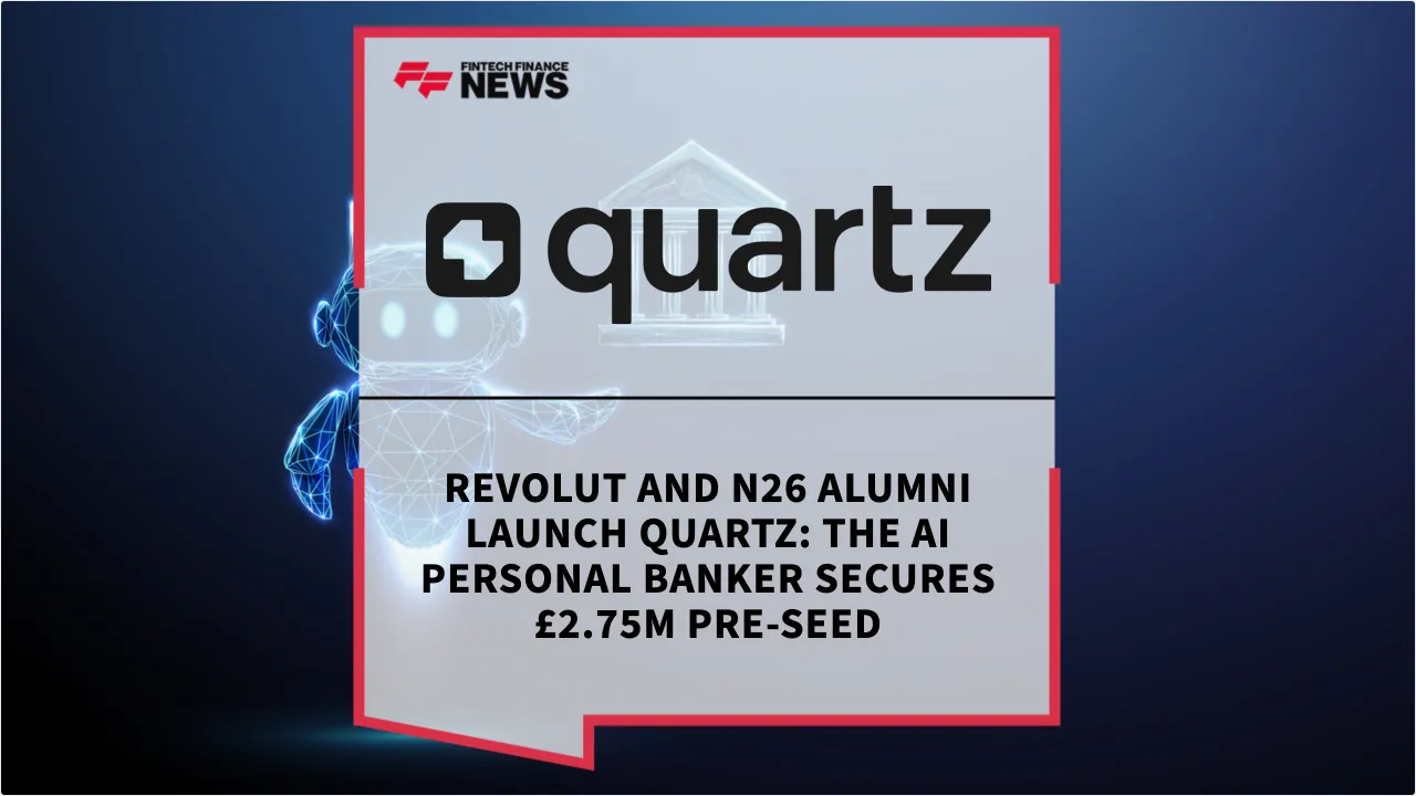 Press Release: Revolut and N26 Alumni Launch Quartz: The AI Personal Banker Secures £2.75M Pre-Seed | Featured Image by FF News