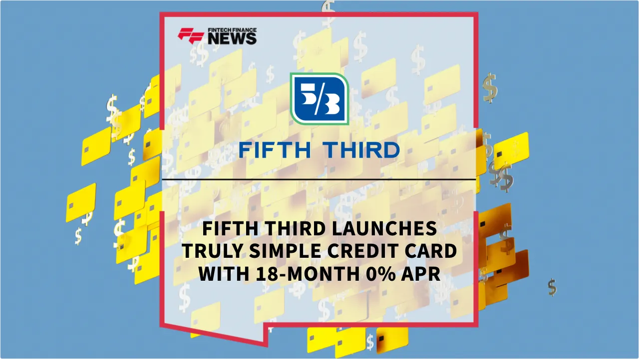 Press Release: Fifth Third Launches Truly Simple Credit Card with 18-Month 0% APR | Featured Image by FF News