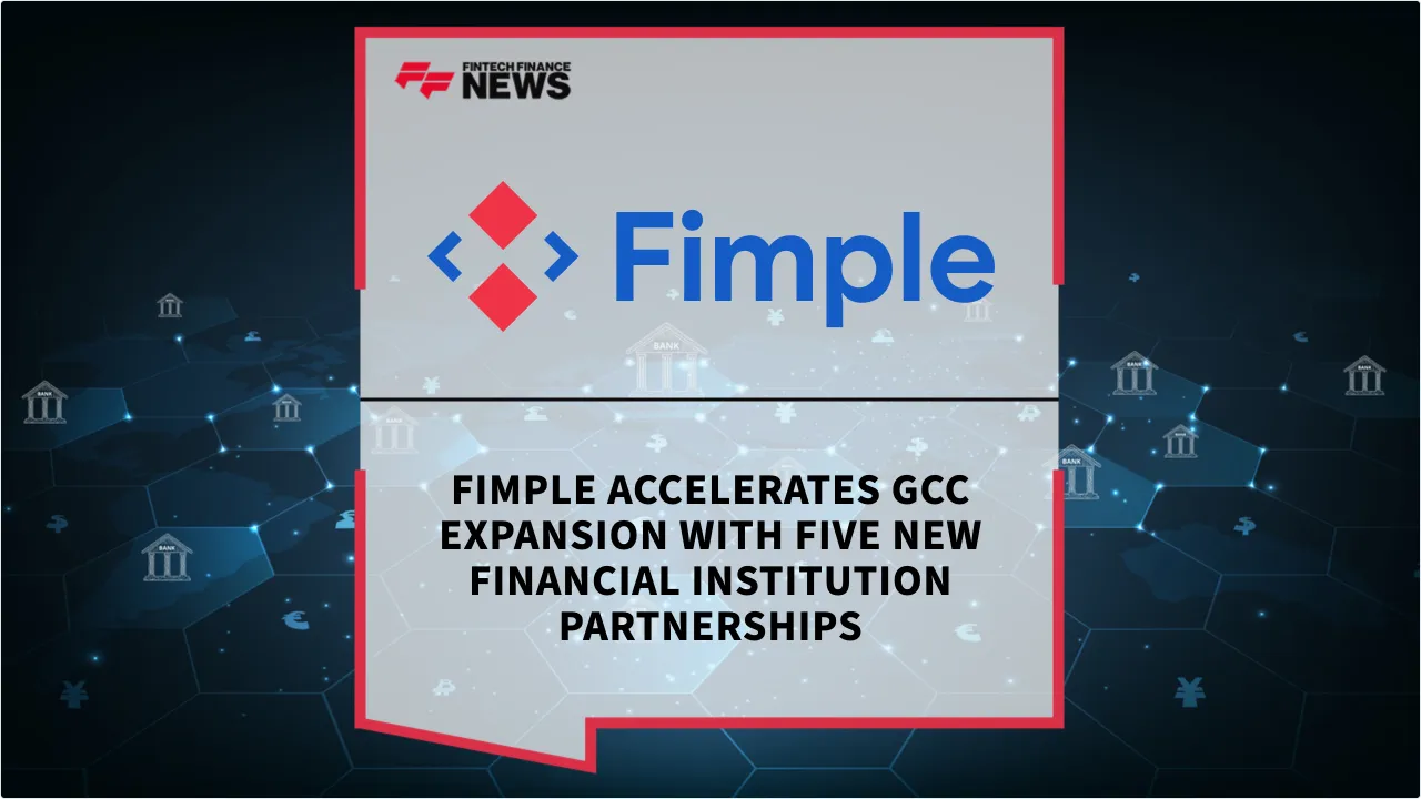 Press Release: Fimple Accelerates GCC Expansion with Five New Financial Institution Partnerships | Featured Image by FF News