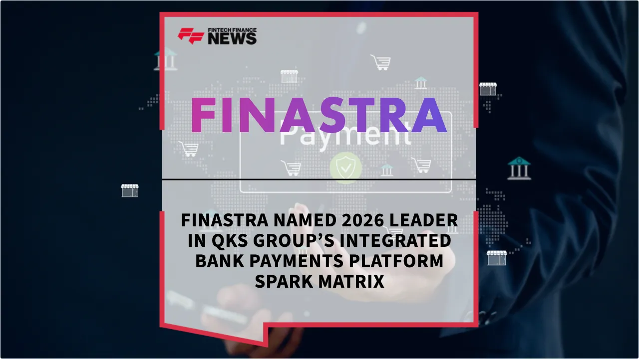 Press Release: Finastra Named 2026 Leader in QKS Group’s Integrated Bank Payments Platform SPARK Matrix | Featured Image by FF News
