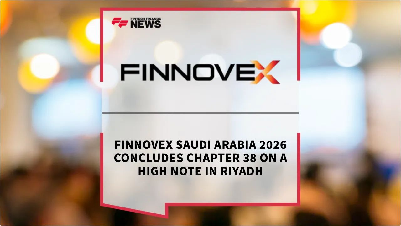 Press Release: FINNOVEX Saudi Arabia 2026 Concludes Chapter 38 on a High Note in Riyadh | Featured Image by FF News