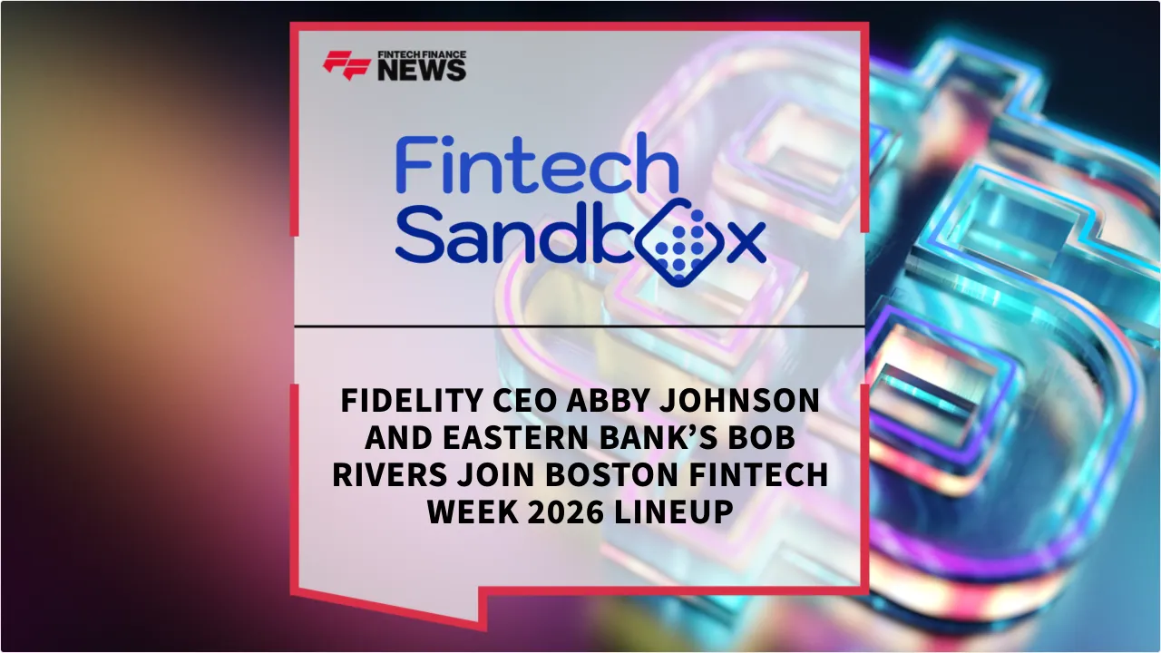 Press Release: Fidelity CEO Abby Johnson and Eastern Bank’s Bob Rivers Join Boston Fintech Week 2026 Lineup | Featured Image by FF News