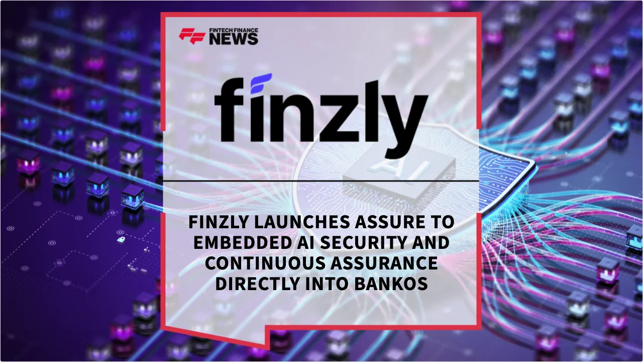 Press Release: Finzly Launches Assure to Embedded AI Security and Continuous Assurance Directly into BankOS | Featured Image by FF News