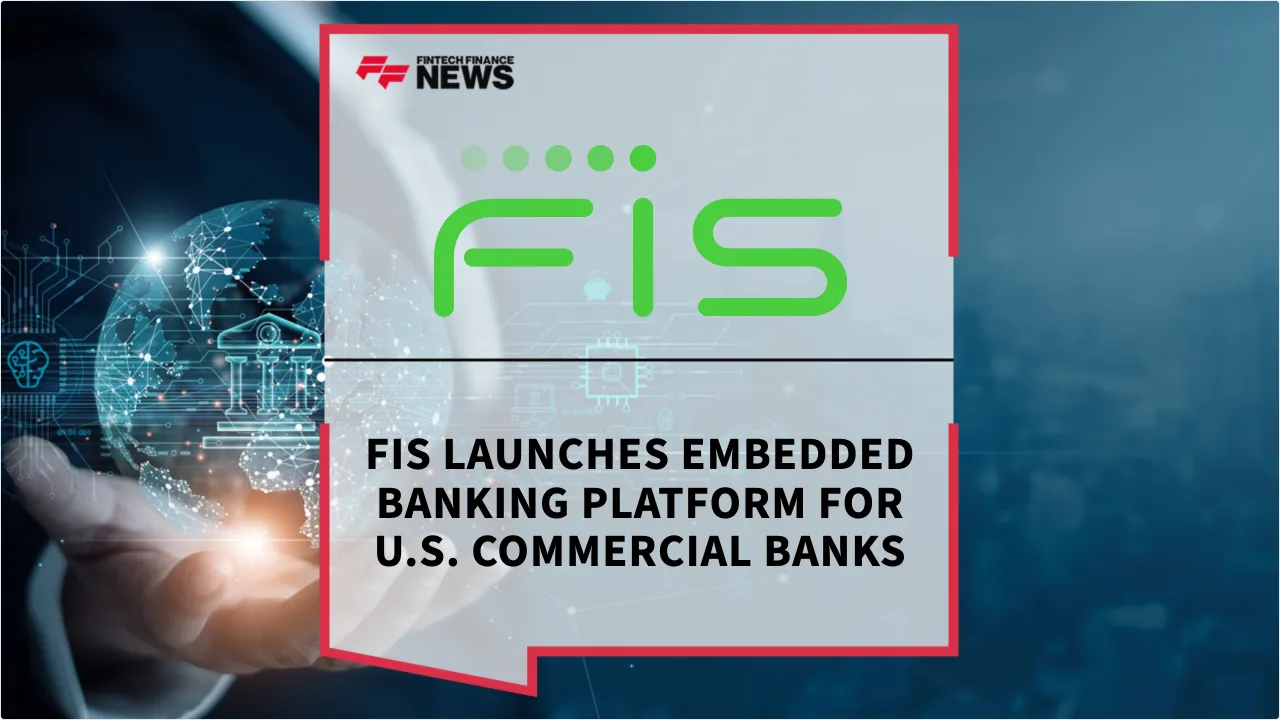 Press Release: FIS Launches Embedded Banking Platform for U.S. Commercial Banks | Featured Image by FF News