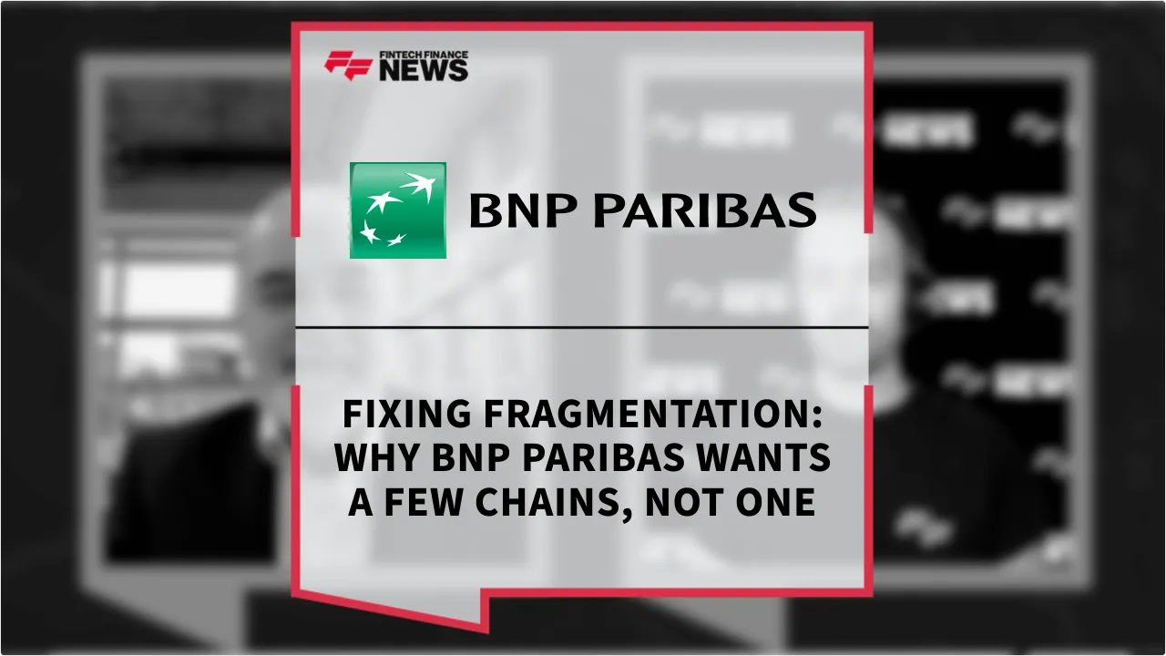 Press Release: Fixing Fragmentation: Why BNP Paribas Wants a Few Chains, Not One | Featured Image by FF News