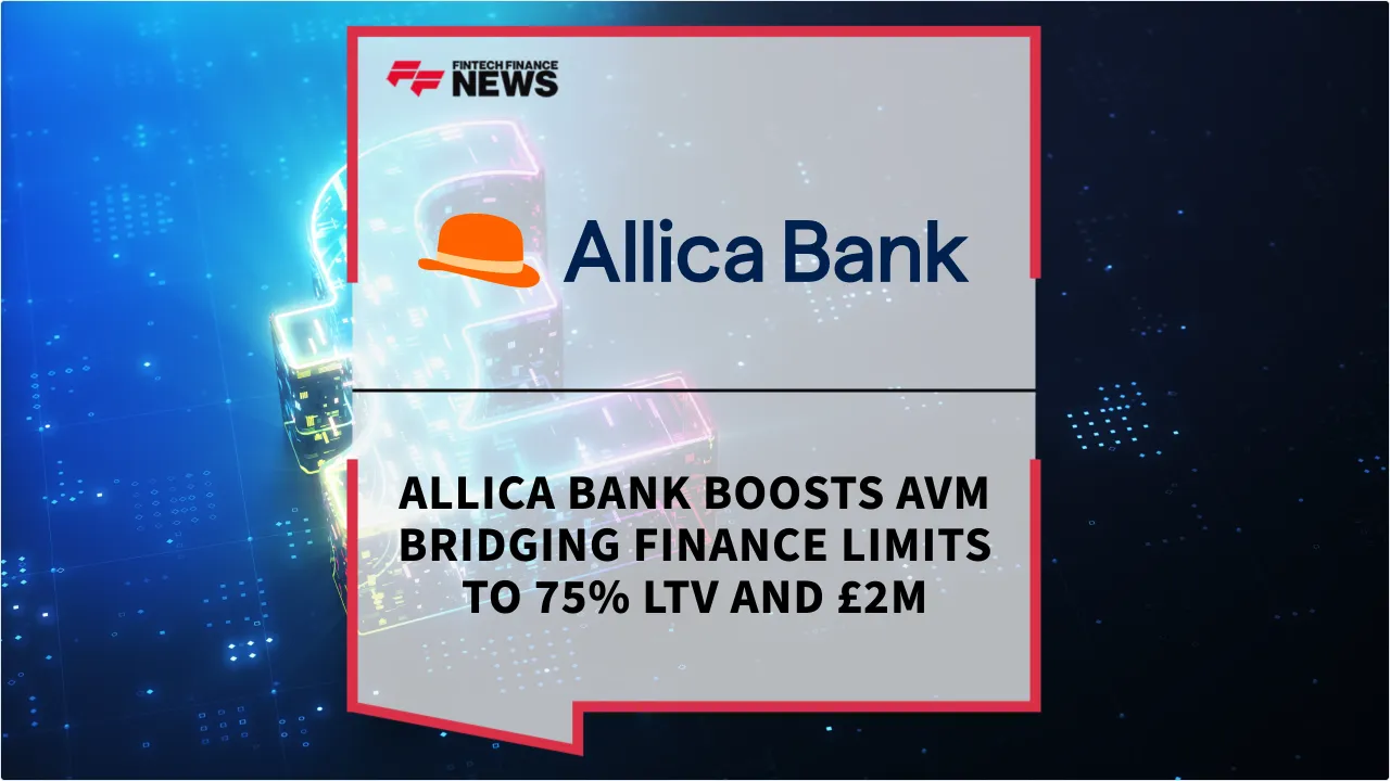 Press Release: Allica Bank Boosts AVM Bridging Finance Limits to 75% LTV and £2m | Featured Image by FF News