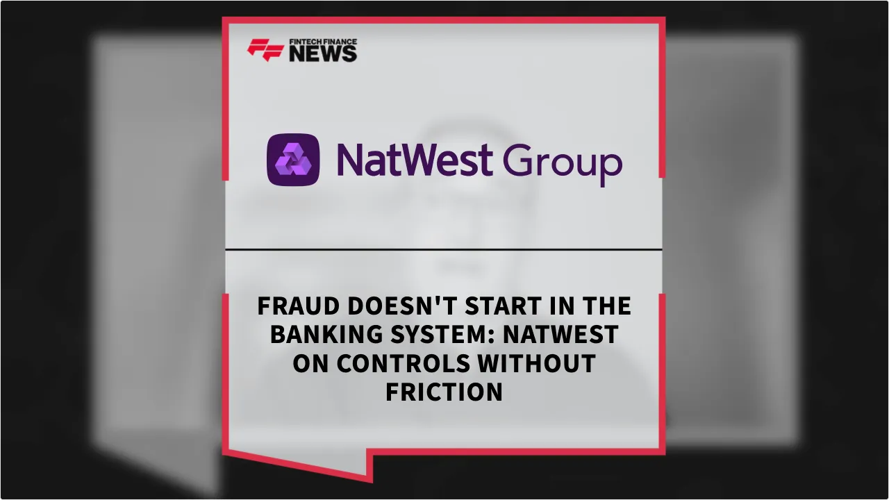 Press Release: Fraud Doesn't Start in the Banking System: NatWest on Controls Without Friction | Featured Image by FF News