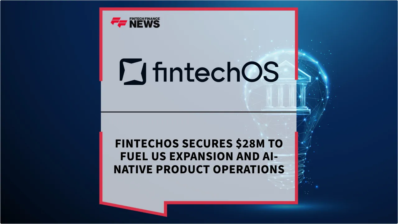 Press Release: FintechOS Secures $28M to Fuel US Expansion and AI-Native Product Operations | Featured Image by FF News