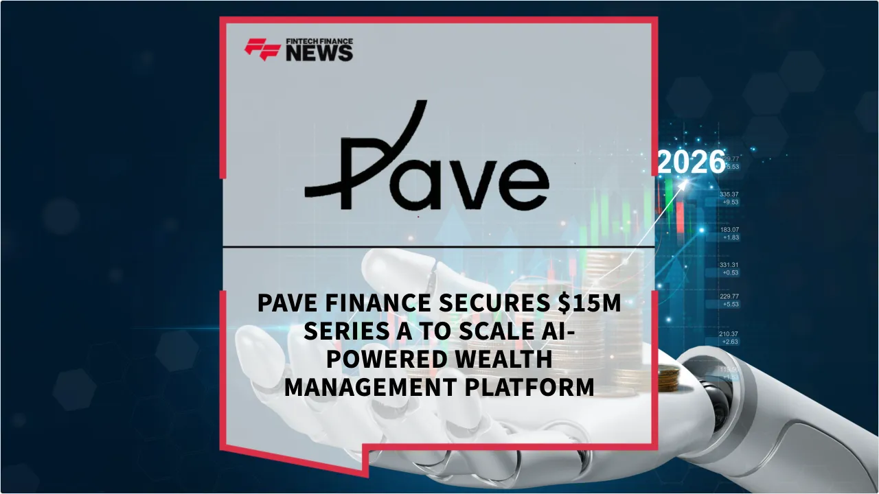 Press Release: Pave Finance Secures $15M Series A to Scale AI-Powered Wealth Management Platform | Featured Image by FF News