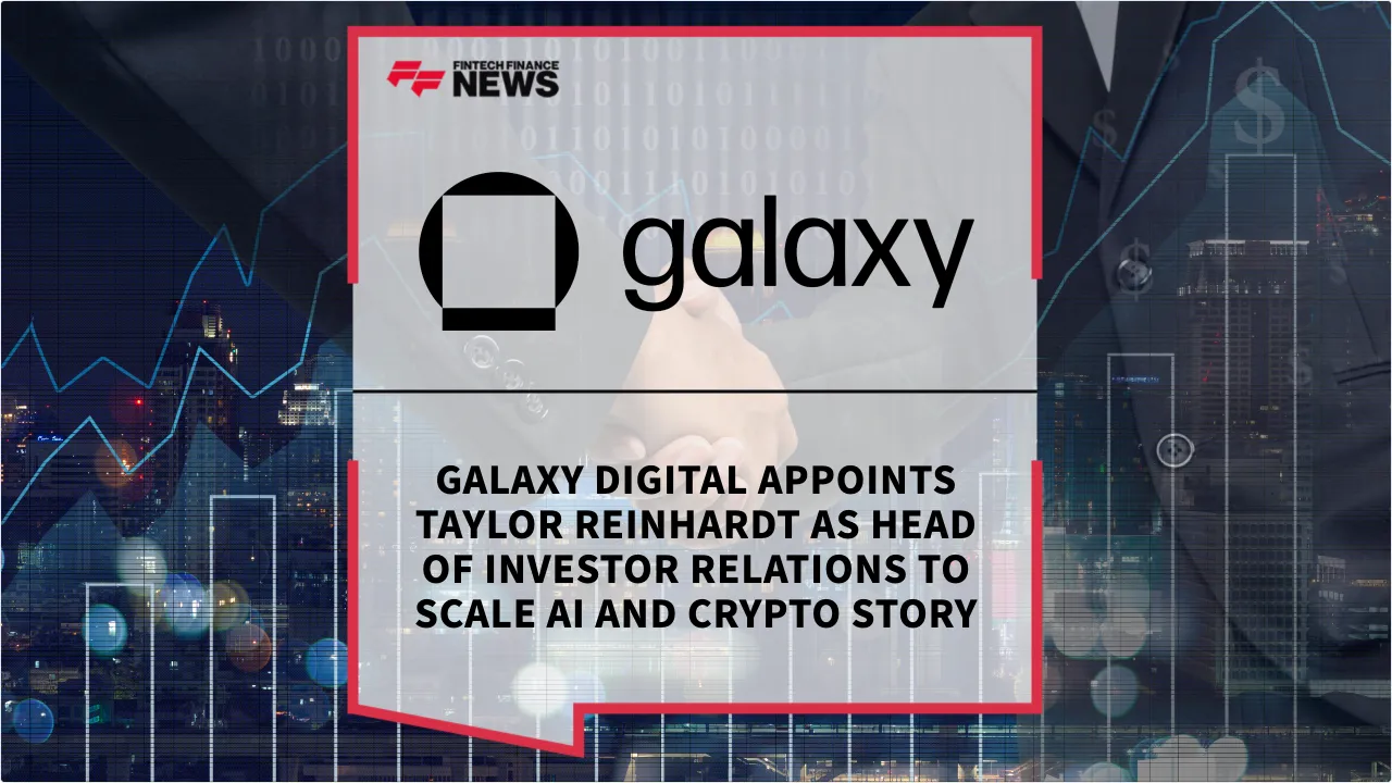 Press Release: Galaxy Digital Appoints Taylor Reinhardt as Head of Investor Relations to Scale AI and Crypto Story | Featured Image by FF News