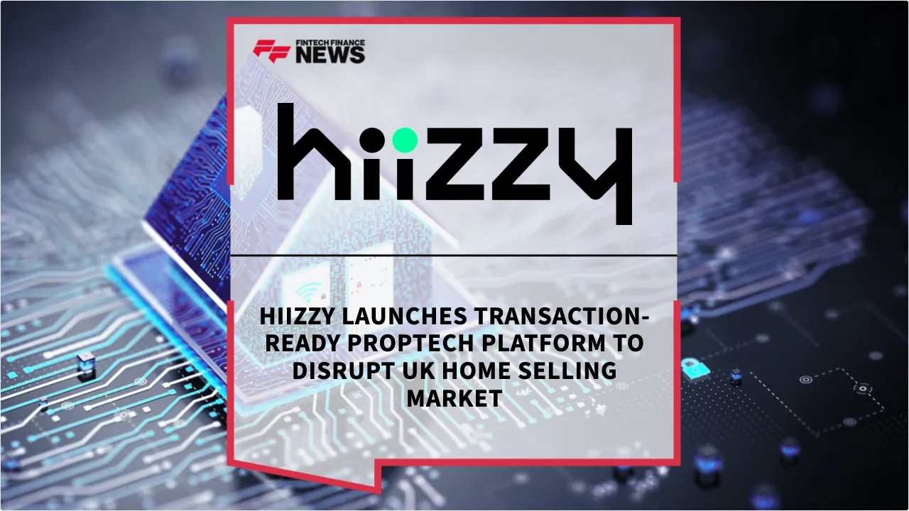 Press Release: Hiizzy Launches Transaction-Ready PropTech Platform to Disrupt UK Home Selling Market | Featured Image by FF News