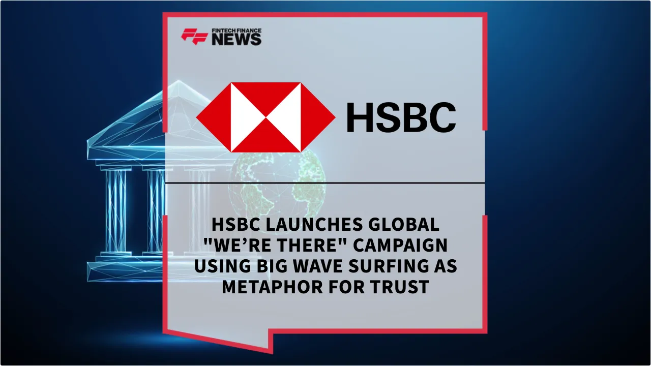 Press Release: HSBC Launches Global "We’re There" Campaign Using Big Wave Surfing as Metaphor for Trust | Featured Image by FF News