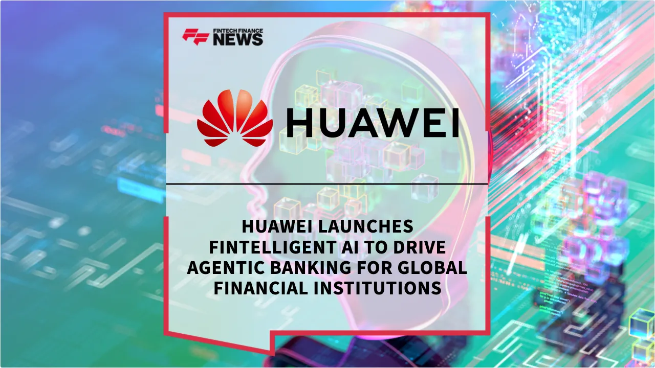 Press Release: Huawei Launches Fintelligent AI to Drive Agentic Banking for Global Financial Institutions | Featured Image by FF News