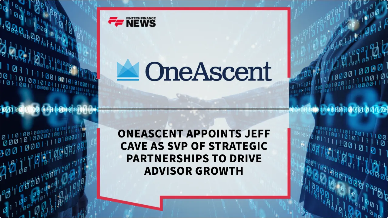 Press Release: OneAscent Appoints Jeff Cave as SVP of Strategic Partnerships to Drive Advisor Growth | Featured Image by FF News