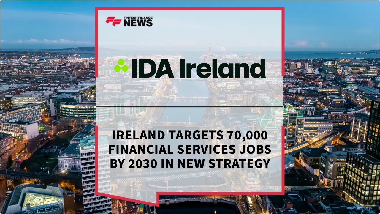 Press Release: Ireland Targets 70,000 Financial Services Jobs by 2030 in New Strategy | Featured Image by FF News