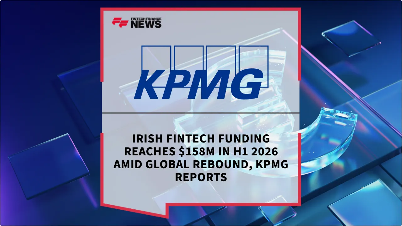 Press Release: Irish Fintech Funding Reaches $158M in H1 2026 Amid Global Rebound, KPMG Reports | Featured Image by FF News
