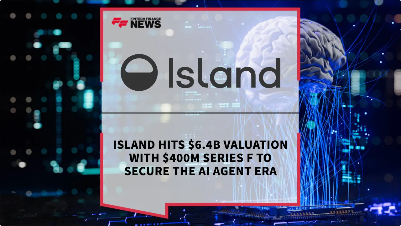 Press Release: Island Hits $6.4B Valuation with $400M Series F to Secure the AI Agent Era | Featured Image by FF News