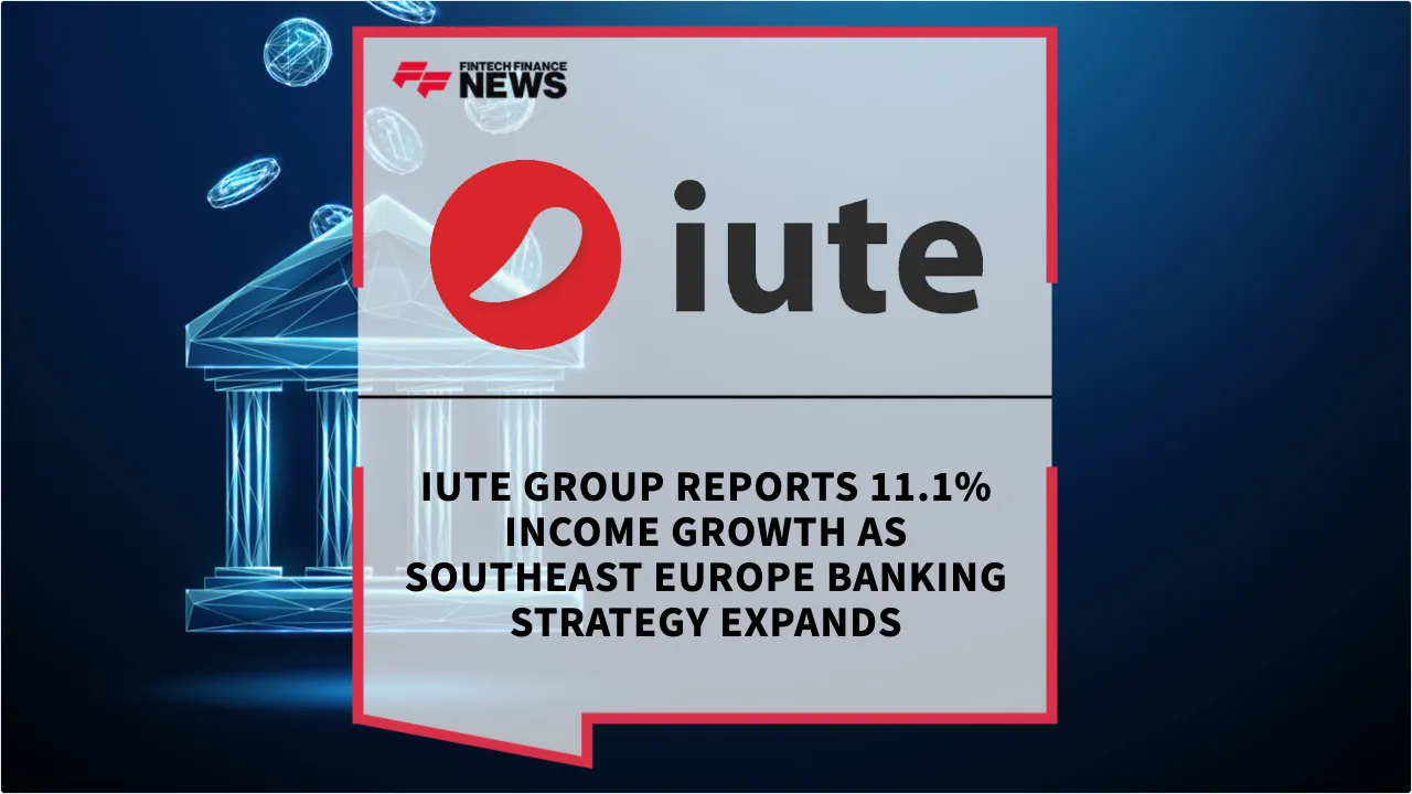 Press Release: Iute Group Reports 11.1% Income Growth as Southeast Europe Banking Strategy Expands | Featured Image by FF News