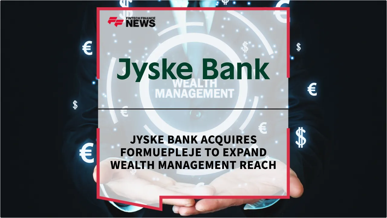 Press Release: Jyske Bank Acquires Formuepleje to Expand Wealth Management Reach | Featured Image by FF News
