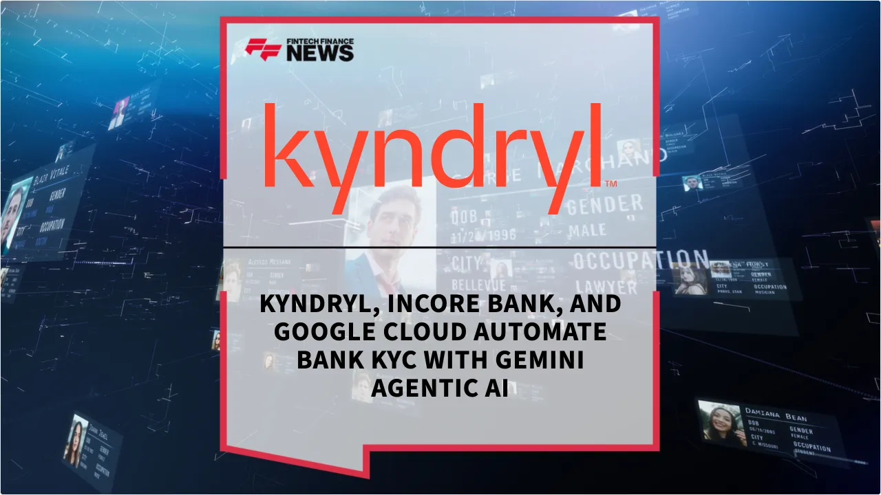 Press Release: Kyndryl, Incore Bank, and Google Cloud Automate Bank KYC with Gemini Agentic AI | Featured Image by FF News