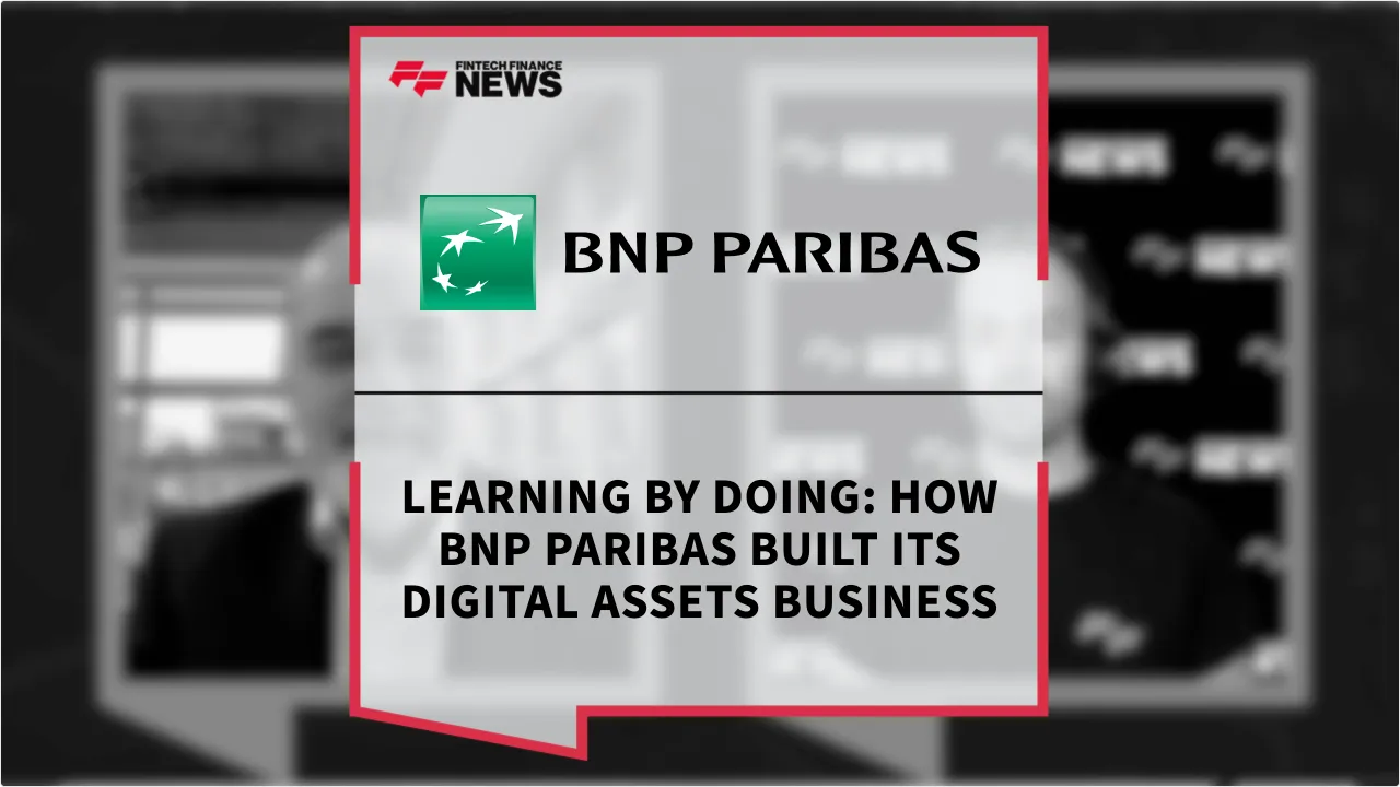 Press Release: Learning by Doing: How BNP Paribas Built Its Digital Assets Business | Featured Image by FF News