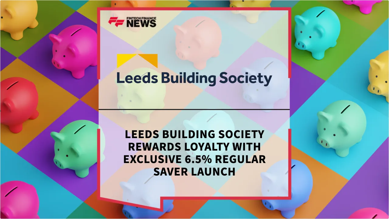 Press Release: Leeds Building Society Rewards Loyalty with Exclusive 6.5% Regular Saver Launch | Featured Image by FF News
