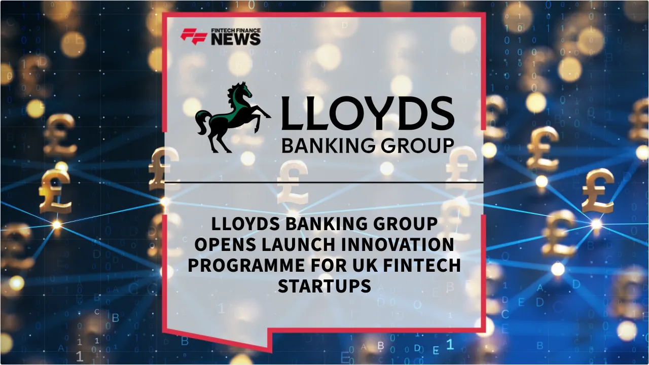 Press Release: Lloyds Banking Group Opens Launch Innovation Programme for UK Fintech Startups | Featured Image by FF News