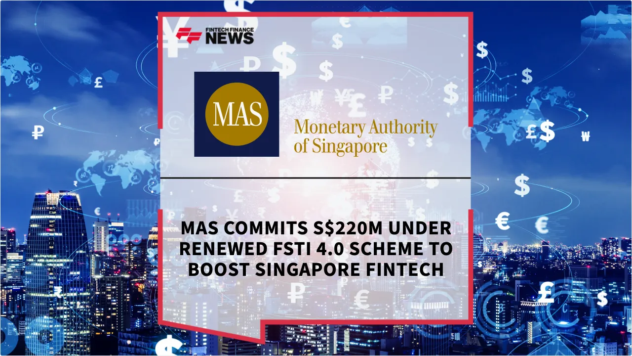 Press Release: MAS Commits S$220M Under Renewed FSTI 4.0 Scheme to Boost Singapore FinTech | Featured Image by FF News