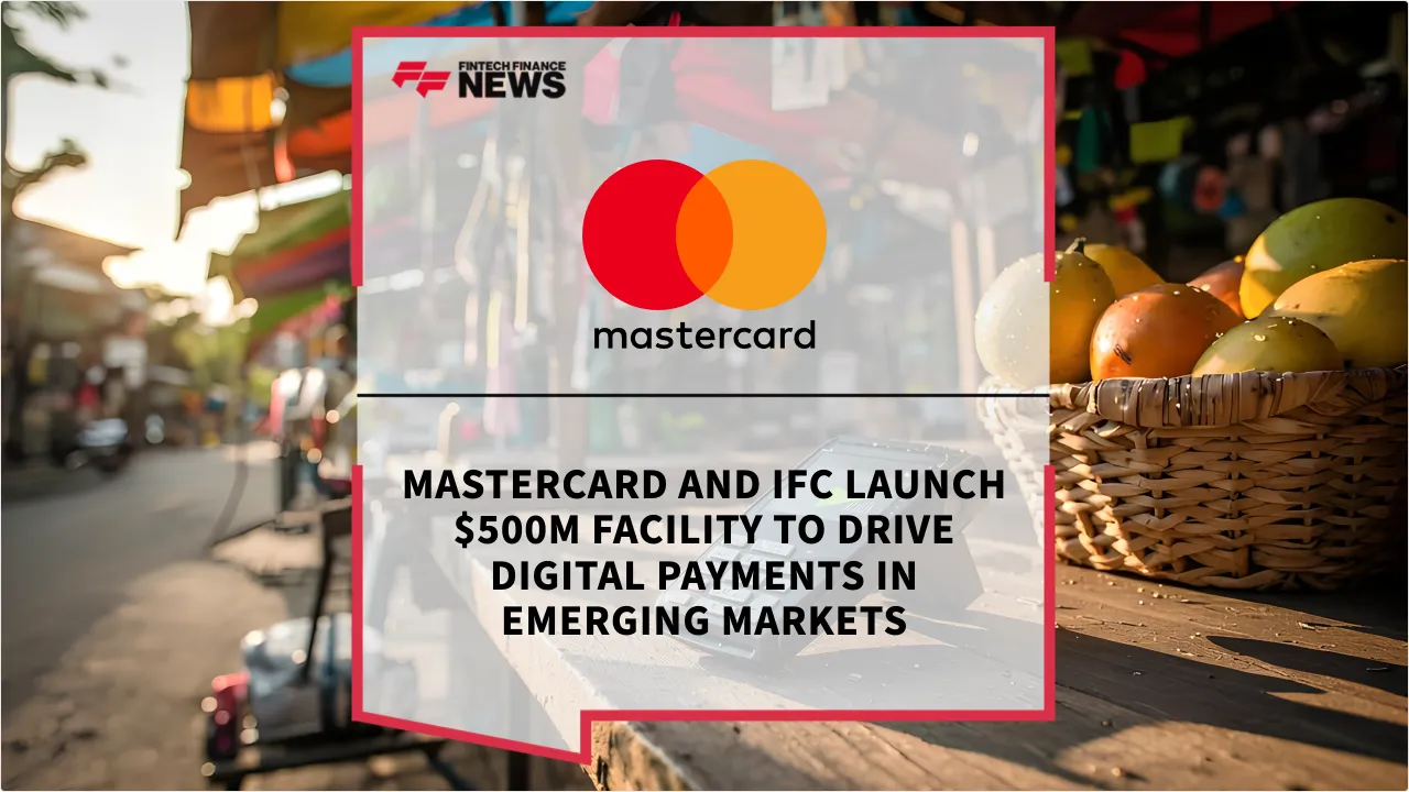 Press Release: Mastercard and IFC Launch $500M Facility to Drive Digital Payments in Emerging Markets | Featured Image by FF News