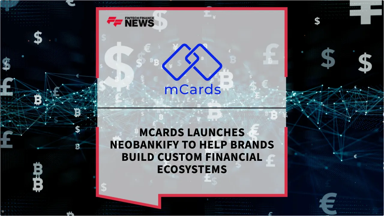 Press Release: mCards Launches Neobankify to Help Brands Build Custom Financial Ecosystems | Featured Image by FF News