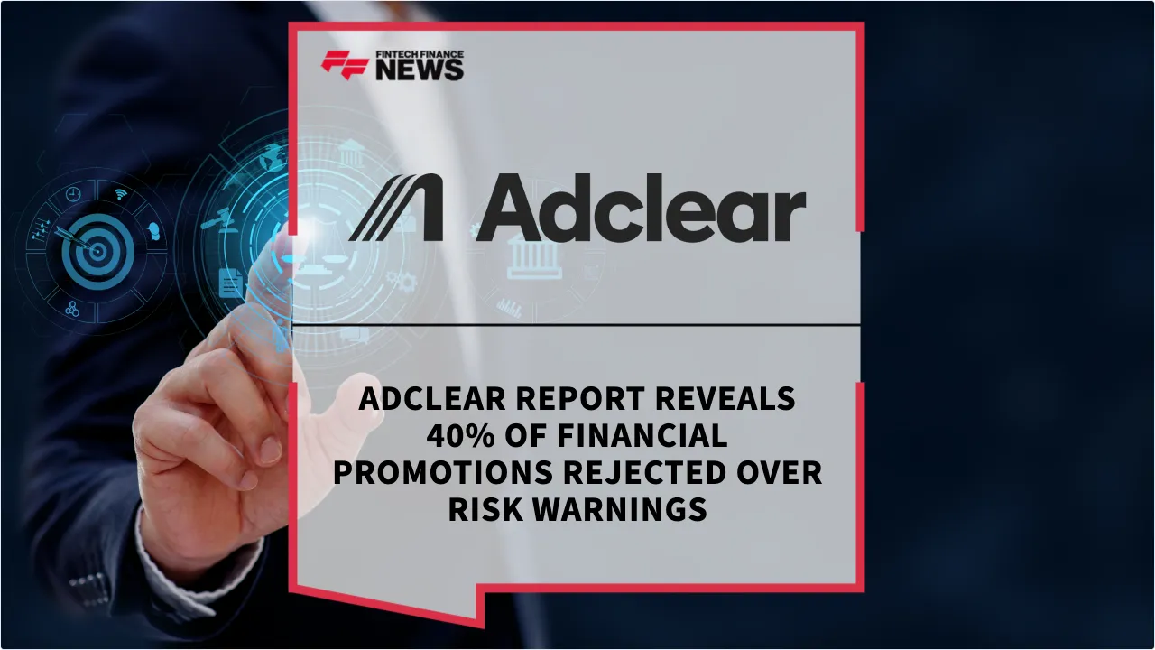 Press Release: Adclear Report Reveals 40% of Financial Promotions Rejected Over Risk Warnings | Featured Image by FF News