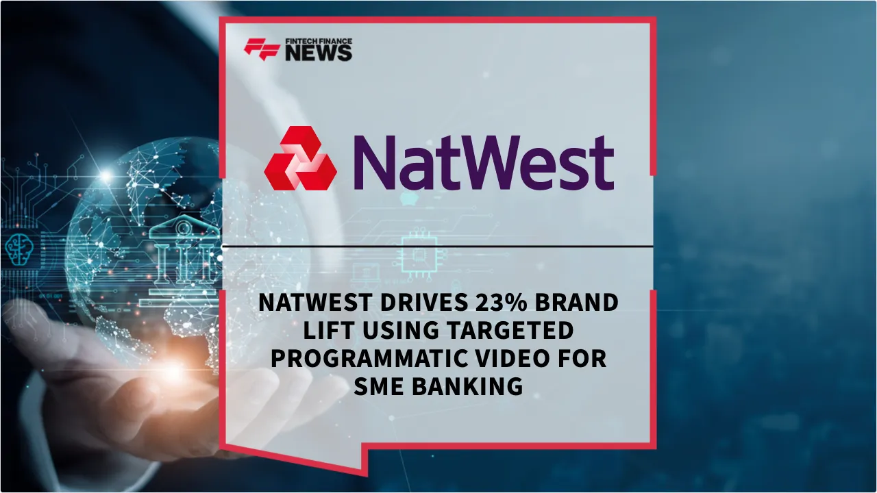 Press Release: NatWest Drives 23% Brand Lift Using Targeted Programmatic Video for SME Banking | Featured Image by FF News