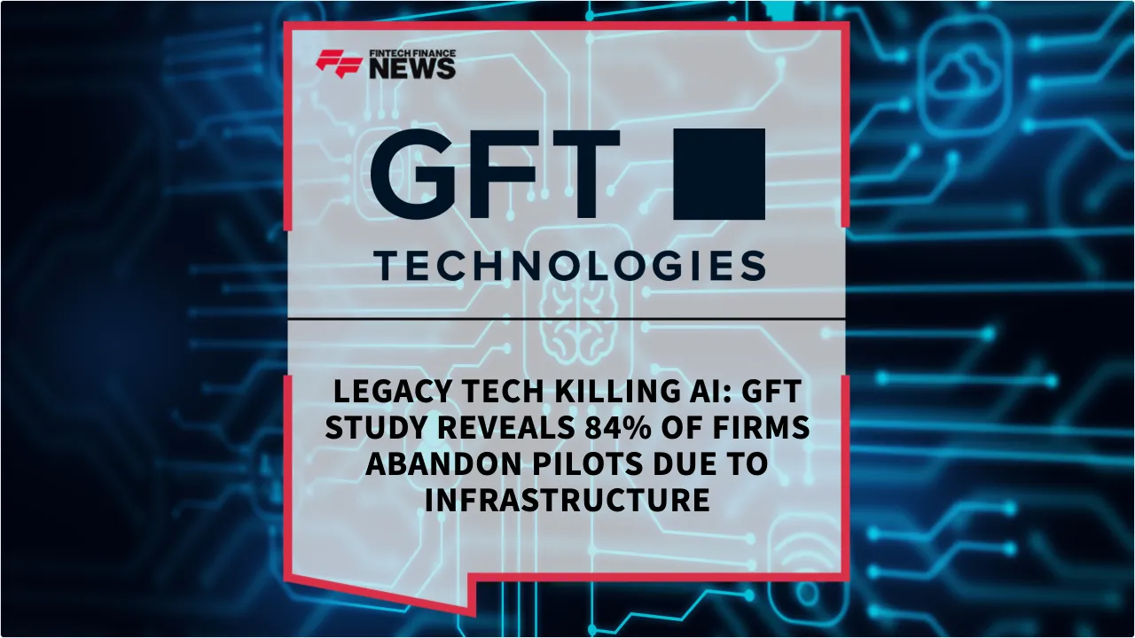 Press Release: Legacy Tech Killing AI: GFT Study Reveals 84% of Firms Abandon Pilots Due to Infrastructure | Featured Image by FF News
