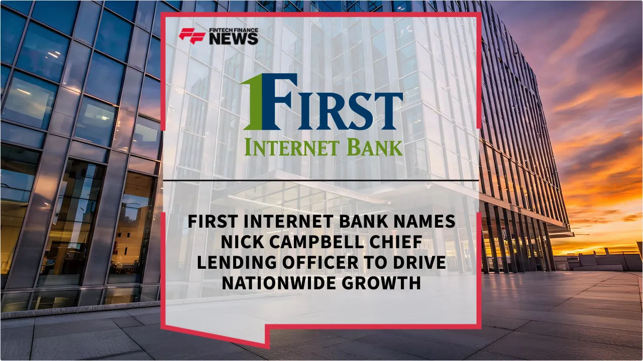 Press Release: First Internet Bank Names Nick Campbell Chief Lending Officer to Drive Nationwide Growth | Featured Image by FF News
