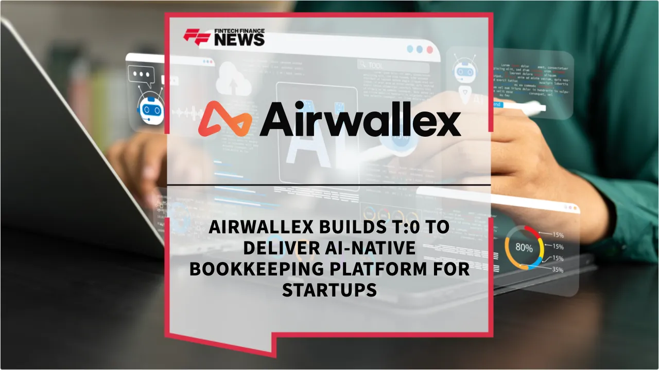 Press Release: Airwallex Builds T:0 to Deliver AI-Native Bookkeeping Platform for Startups | Featured Image by FF News