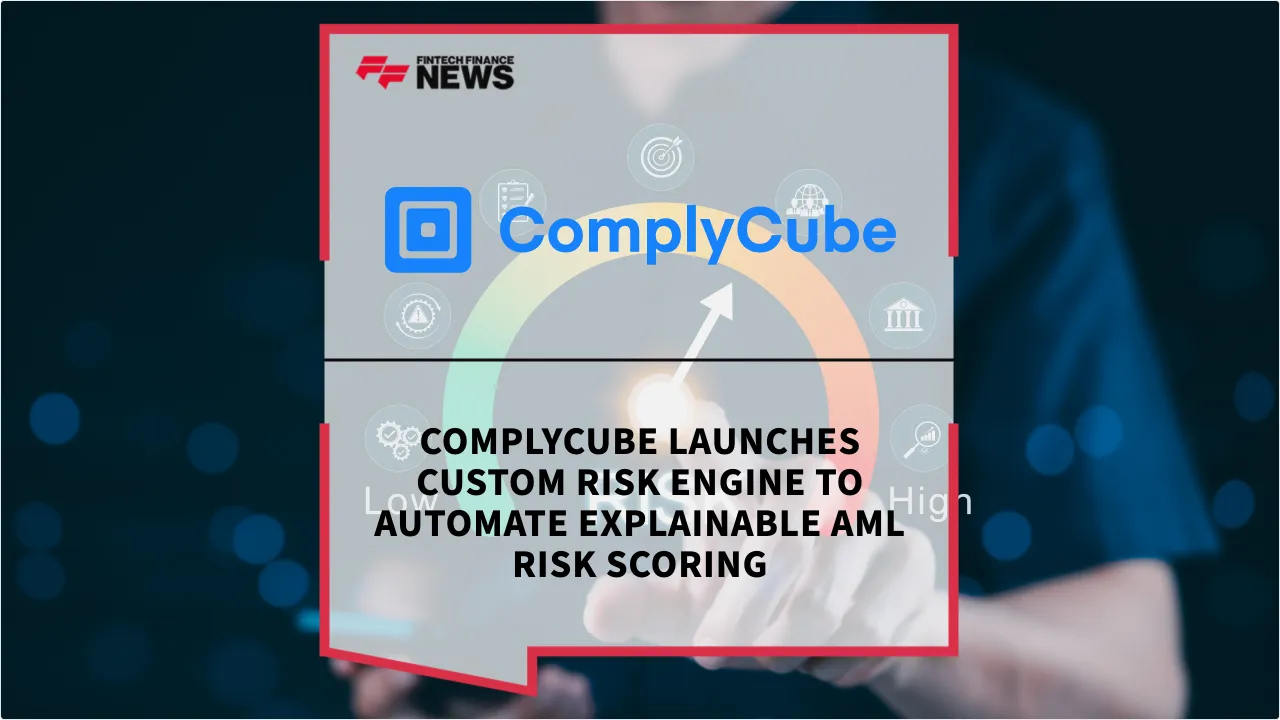 Press Release: ComplyCube Launches Custom Risk Engine to Automate Explainable AML Risk Scoring | Featured Image by FF News