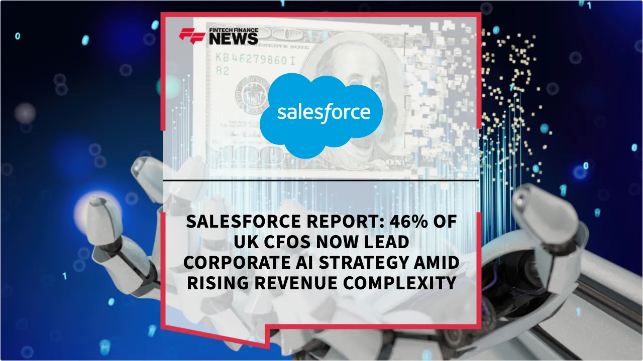 Press Release: Salesforce Report: 46% of UK CFOs Now Lead Corporate AI Strategy Amid Rising Revenue Complexity | Featured Image by FF News
