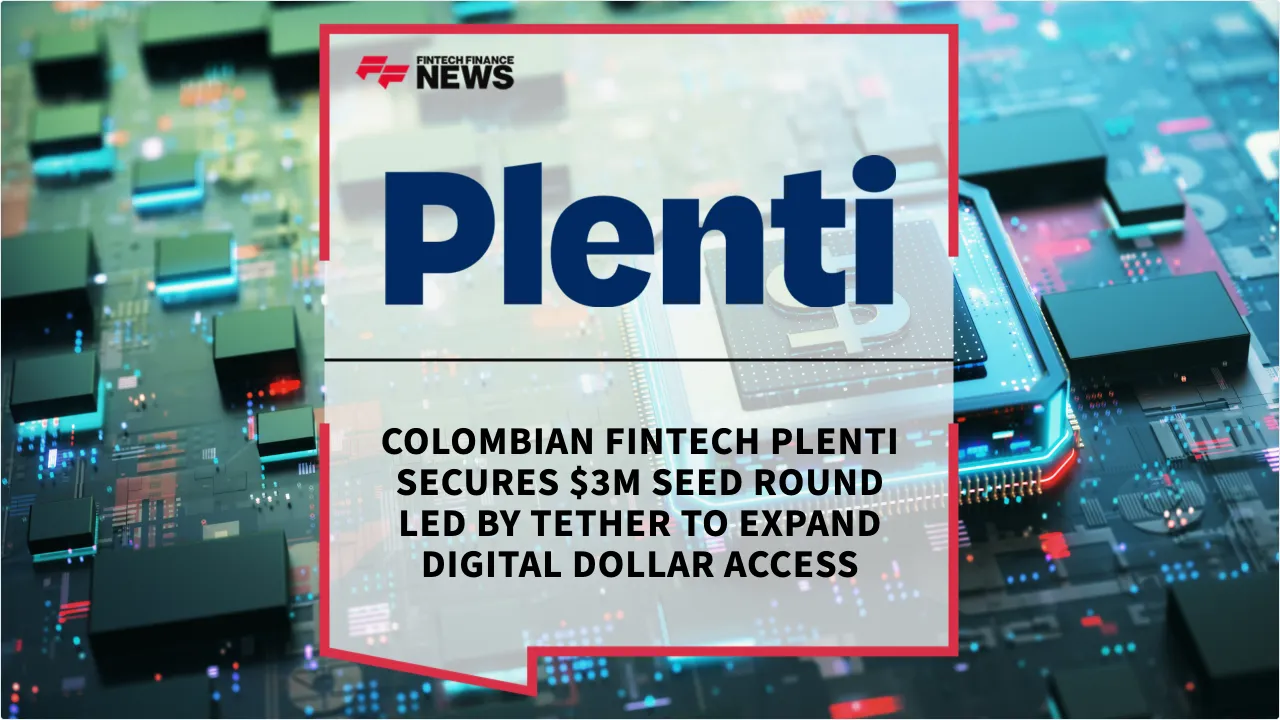 Press Release: Colombian Fintech Plenti Secures $3M Seed Round Led by Tether to Expand Digital Dollar Access | Featured Image by FF News