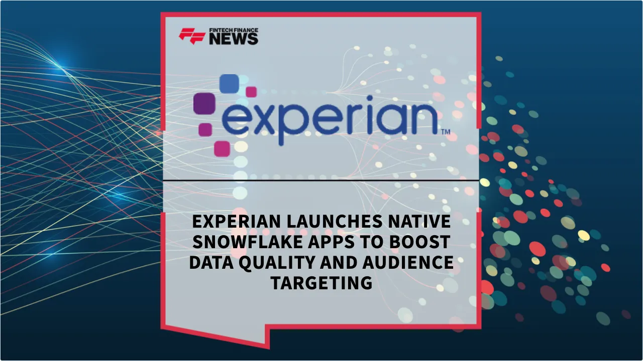Press Release: Experian Launches Native Snowflake Apps to Boost Data Quality and Audience Targeting | Featured Image by FF News