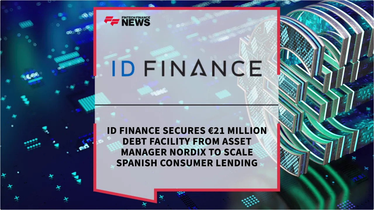 Press Release: ID Finance Secures €21 Million Debt Facility from Asset Manager nordIX to Scale Spanish Consumer Lending | Featured Image by FF News