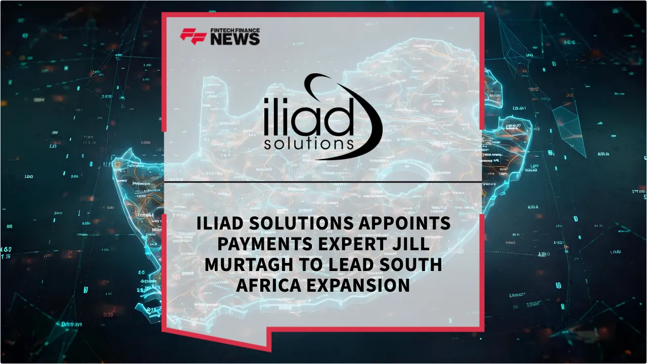 Press Release: Iliad Solutions Appoints Payments Expert Jill Murtagh to Lead South Africa Expansion | Featured Image by FF News