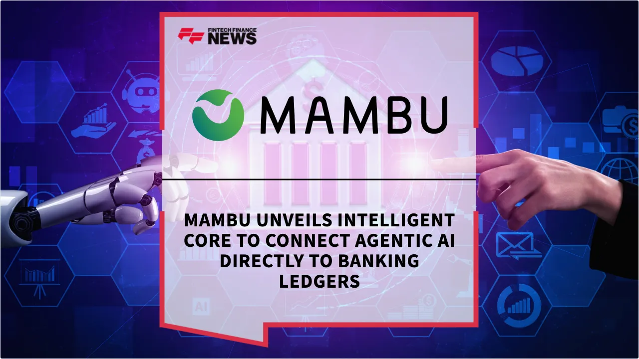 Press Release: Mambu Unveils Intelligent Core to Connect Agentic AI Directly to Banking Ledgers | Featured Image by FF News