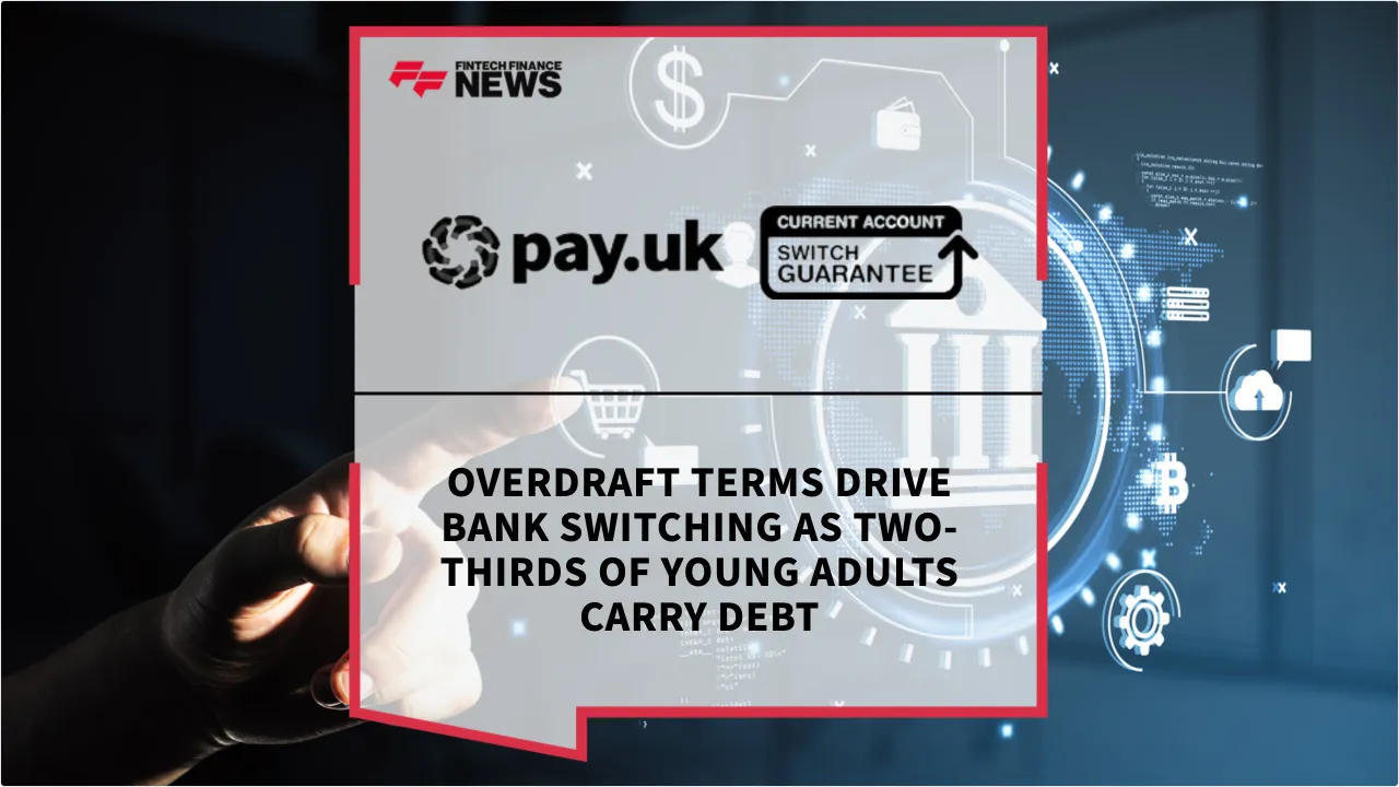 Press Release: Overdraft Terms Drive Bank Switching as Two-Thirds of Young Adults Carry Debt | Featured Image by FF News