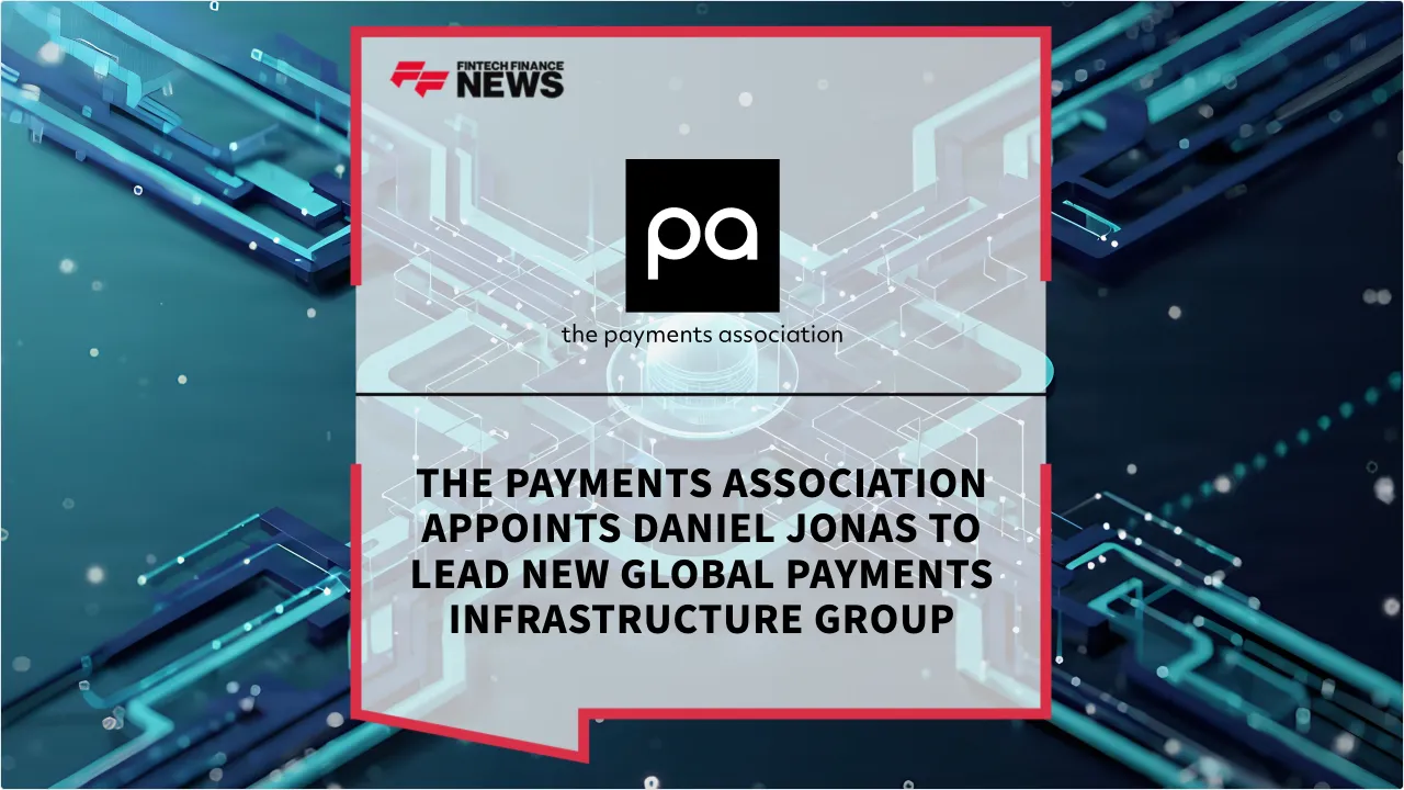 Press Release: The Payments Association Appoints Daniel Jonas to Lead New Global Payments Infrastructure Group | Featured Image by FF News
