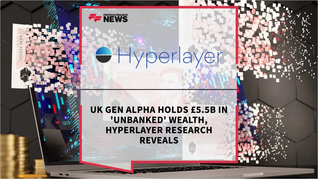 Press Release: UK Gen Alpha Holds £5.5B in 'Unbanked' Wealth, Hyperlayer Research Reveals | Featured Image by FF News