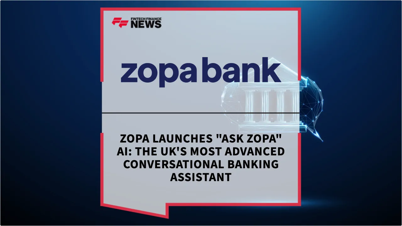 Press Release: Zopa Launches "Ask Zopa" AI: The UK's Most Advanced Conversational Banking Assistant | Featured Image by FF News