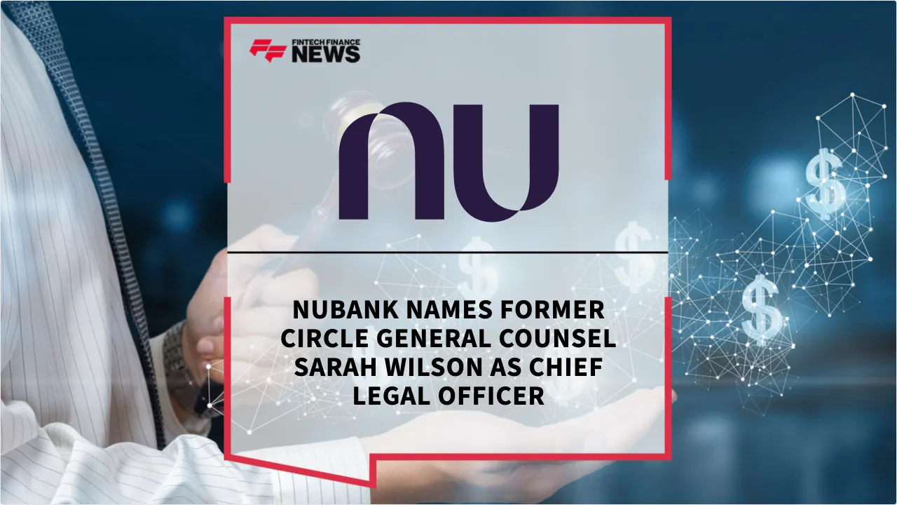 Press Release: Nubank Names Former Circle General Counsel Sarah Wilson as Chief Legal Officer | Featured Image by FF News