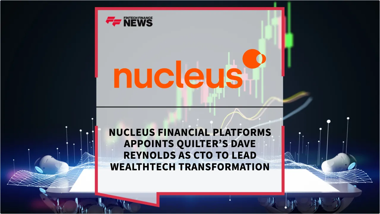 Press Release: Nucleus Financial Platforms Appoints Quilter’s Dave Reynolds as CTO to Lead Wealthtech Transformation | Featured Image by FF News