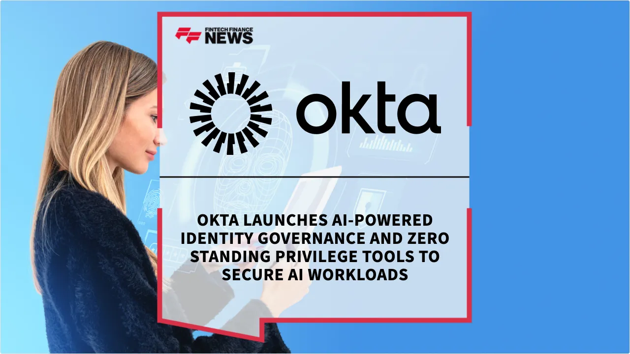 Press Release: Okta Launches AI-Powered Identity Governance and Zero Standing Privilege Tools to Secure AI Workloads | Featured Image by FF News